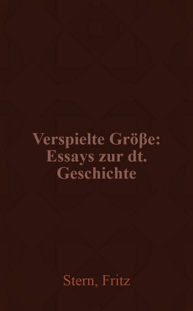 Verspielte Gröβe : Essays zur dt. Geschichte = Эссе по немецкой истории 20-го века.