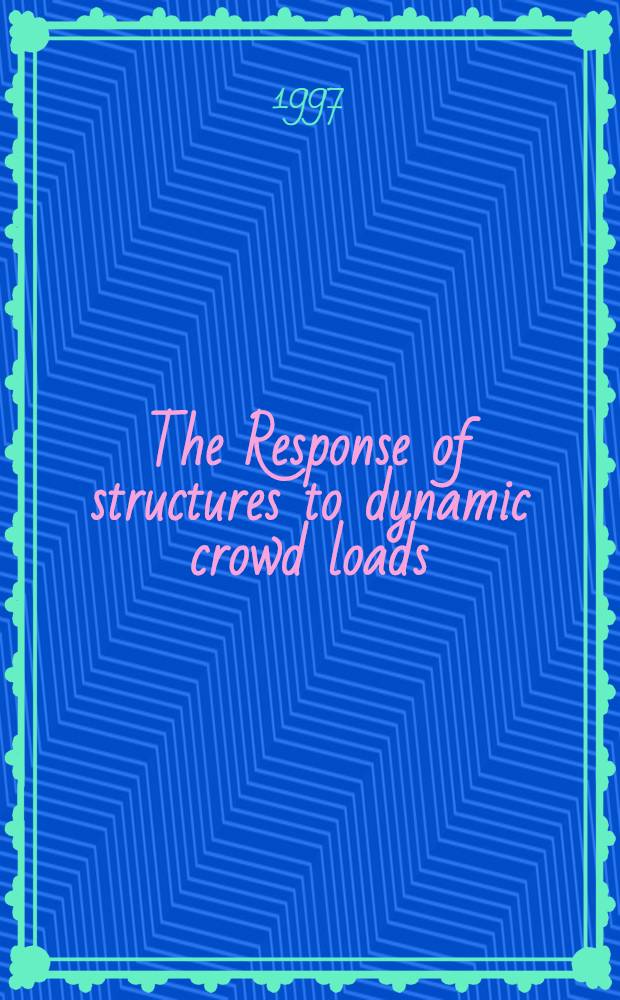 The Response of structures to dynamic crowd loads = Реакция строительных конструкций на динамические нагрузки вызванные большим скоплением людей..