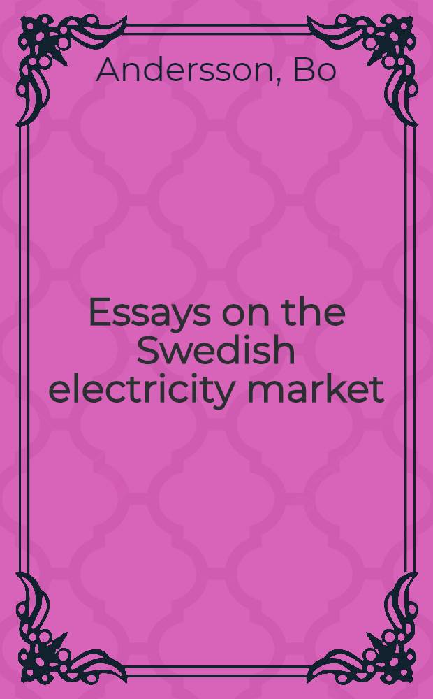 Essays on the Swedish electricity market : Akad. avh = Эссе о шведском рынке электроэнергии. Дис..