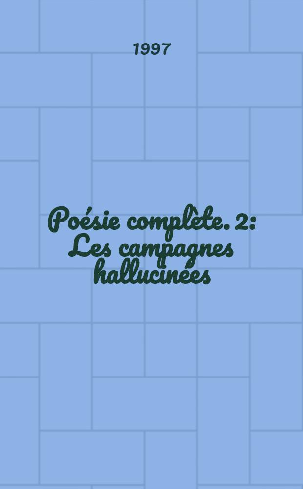 Po&eacute;sie compl&egrave;te. 2 : Les campagnes hallucin&eacute;es ; Les villes tentaculaires