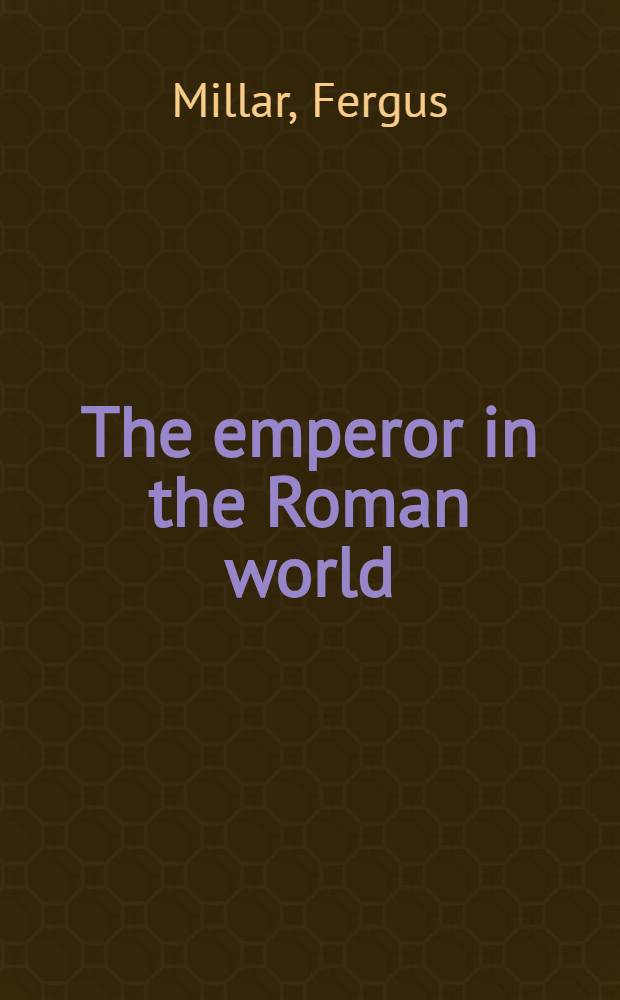 The emperor in the Roman world (31 BC - AD 337) = Император Римской империи.