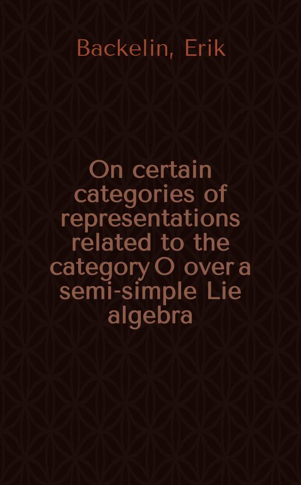 On certain categories of representations related to the category O over a semi-simple Lie algebra : Akad. avh = Об известных категориях представлений, относящихся к категориям Q над полупростыми алгебрами Ли.