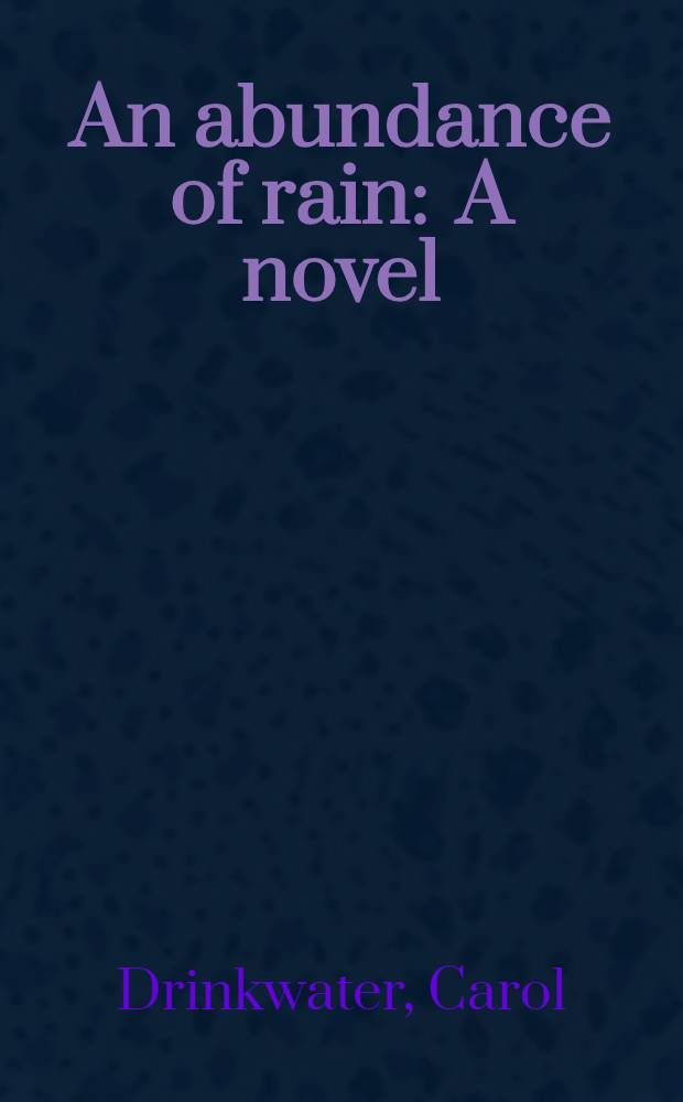 An abundance of rain : A novel