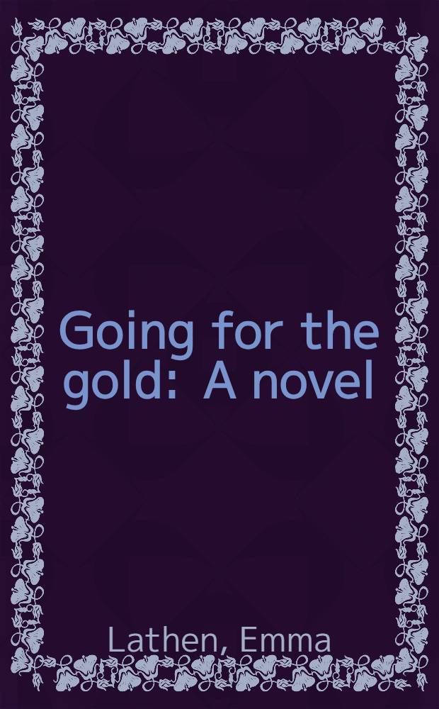 Going for the gold : A novel