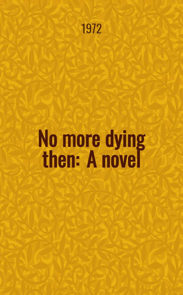 No more dying then : A novel