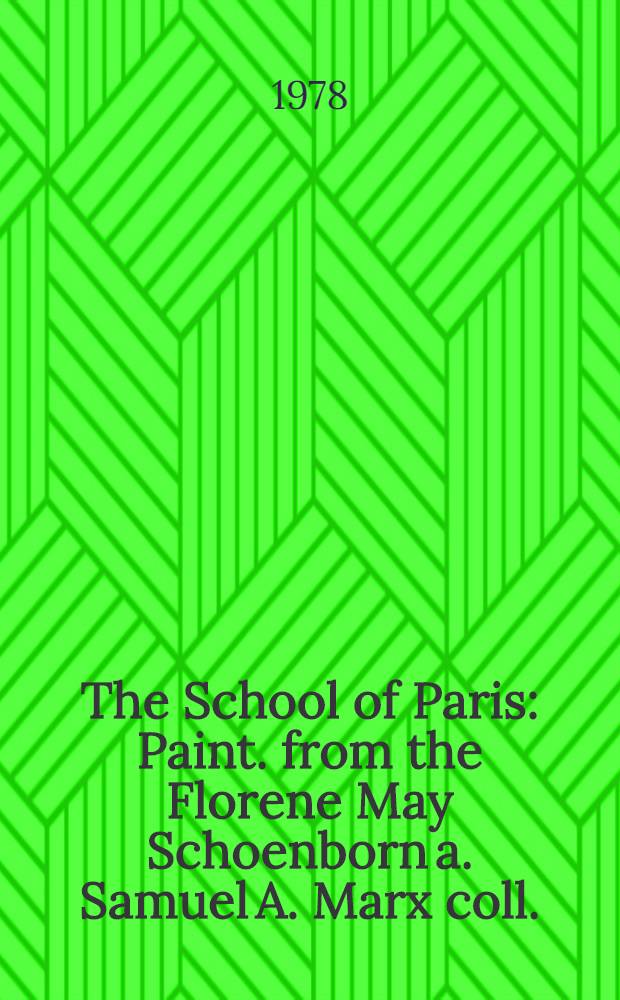 The School of Paris : Paint. from the Florene May Schoenborn a. Samuel A. Marx coll. : Cat. of Exhib., Museum of mod. art., New York etc., Nov. 1, 1965 - Oct.2, 1966 = Парижская школа.