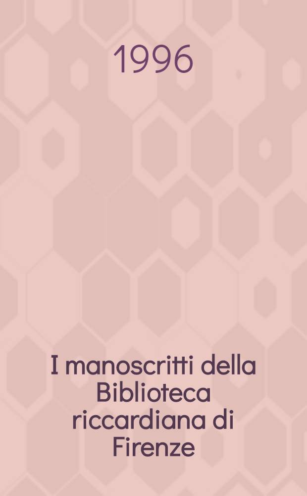 I manoscritti della Biblioteca riccardiana di Firenze (dal Ricc.3235 al Ricc.3421) = Рукописи библиотеки Рикардо во Флоренции .
