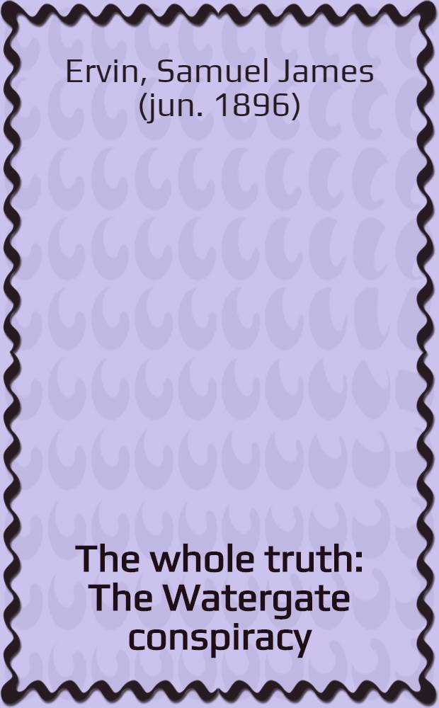 The whole truth : The Watergate conspiracy = Вся правда. Уотергейтский заговор.