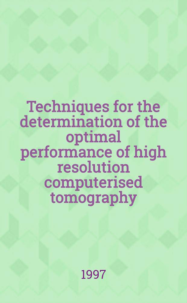 Techniques for the determination of the optimal performance of high resolution computerised tomography : Akad. avh = Технология определения оптимальных характеристик компьютерной томографии высокой разрешимости. Дис..