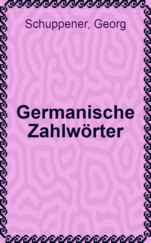 Germanische Zahlwörter : Sprach- und kulturgeschichtliche Unters. insbesondere zur Zahl 12 = Немецкие числительные.