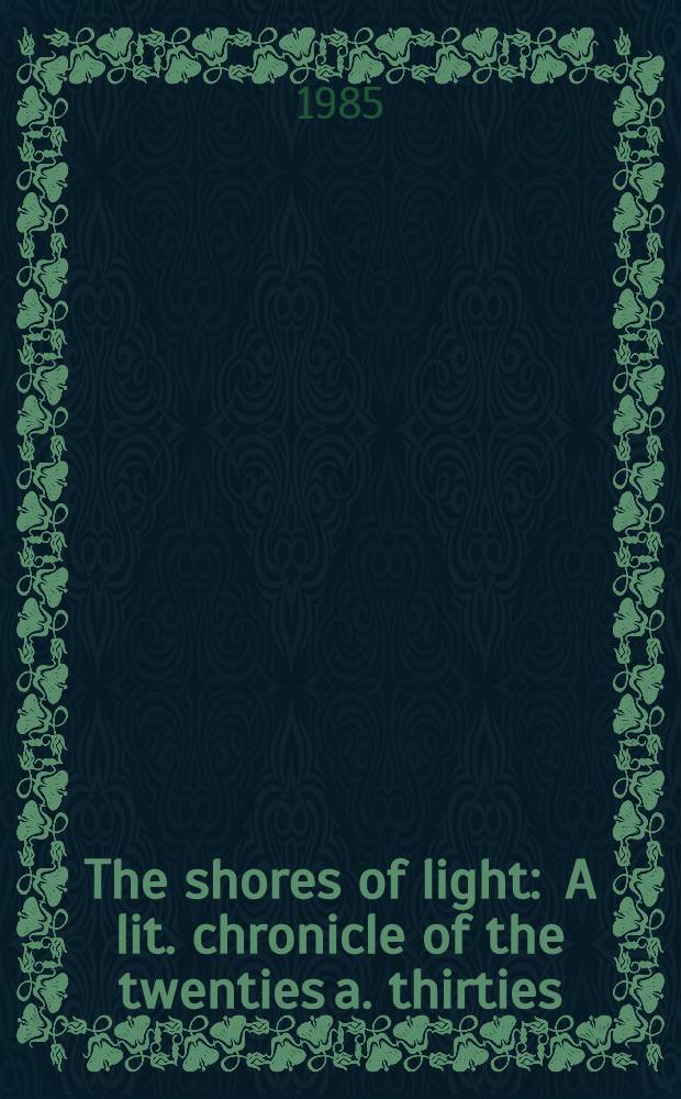 The shores of light : A lit. chronicle of the twenties a. thirties = Берега света.