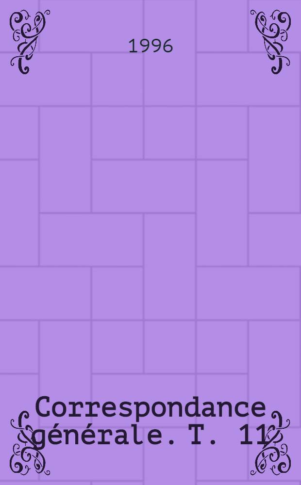 Correspondance générale. T. 11 : 1870-1871