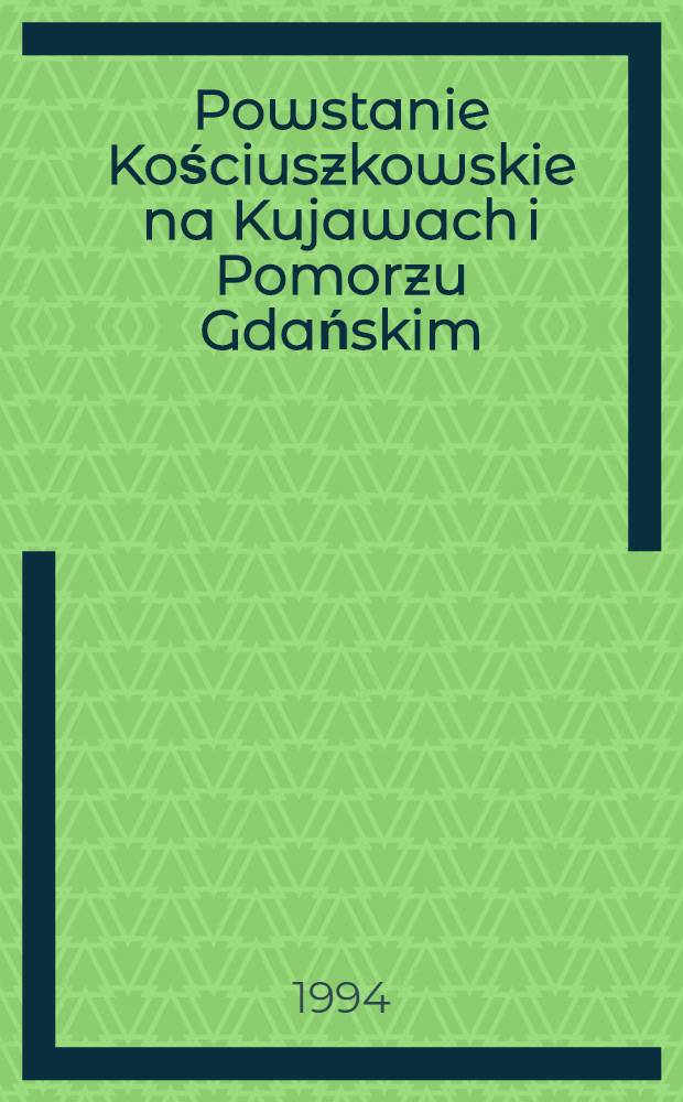 Powstanie Kościuszkowskie na Kujawach i Pomorzu Gdańskim = Восстание Костюшко в Куяве и Гданьском поморье.