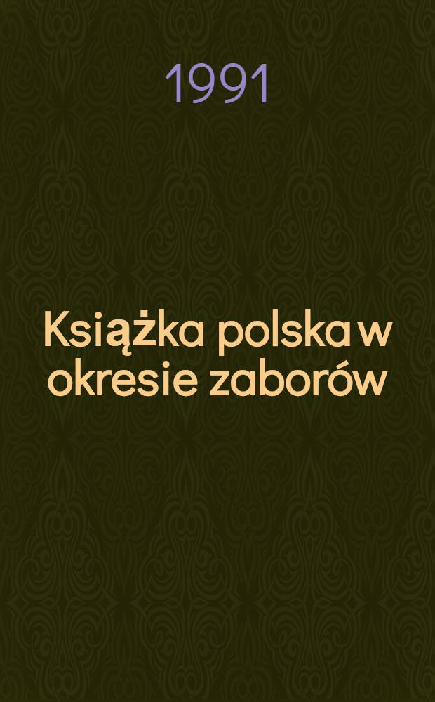 Książka polska w okresie zaborów : Wybrane problemy metodologii i dydaktyki bibliologii bibliotekoznawstwa i informatologii = Польская книга в период завоеваний 1795-1918.