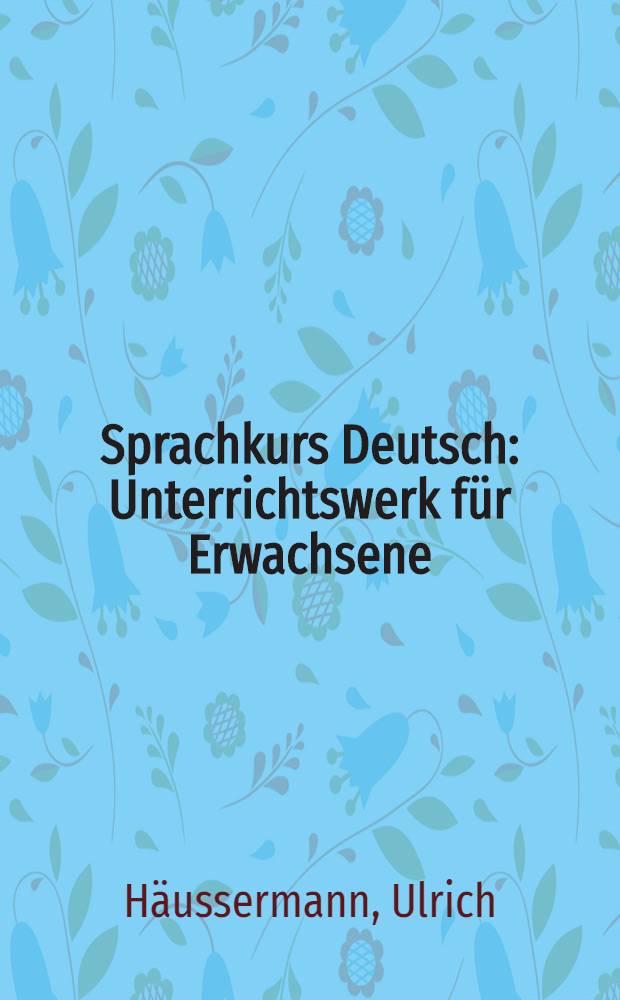 Sprachkurs Deutsch : Unterrichtswerk für Erwachsene