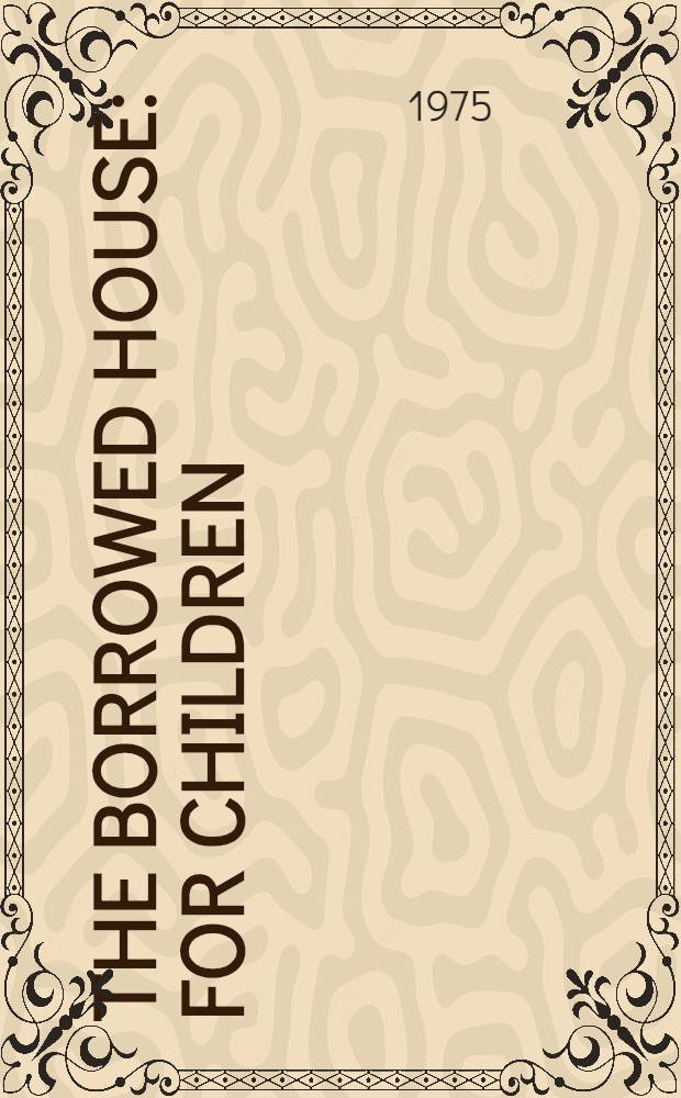 The borrowed house : For children