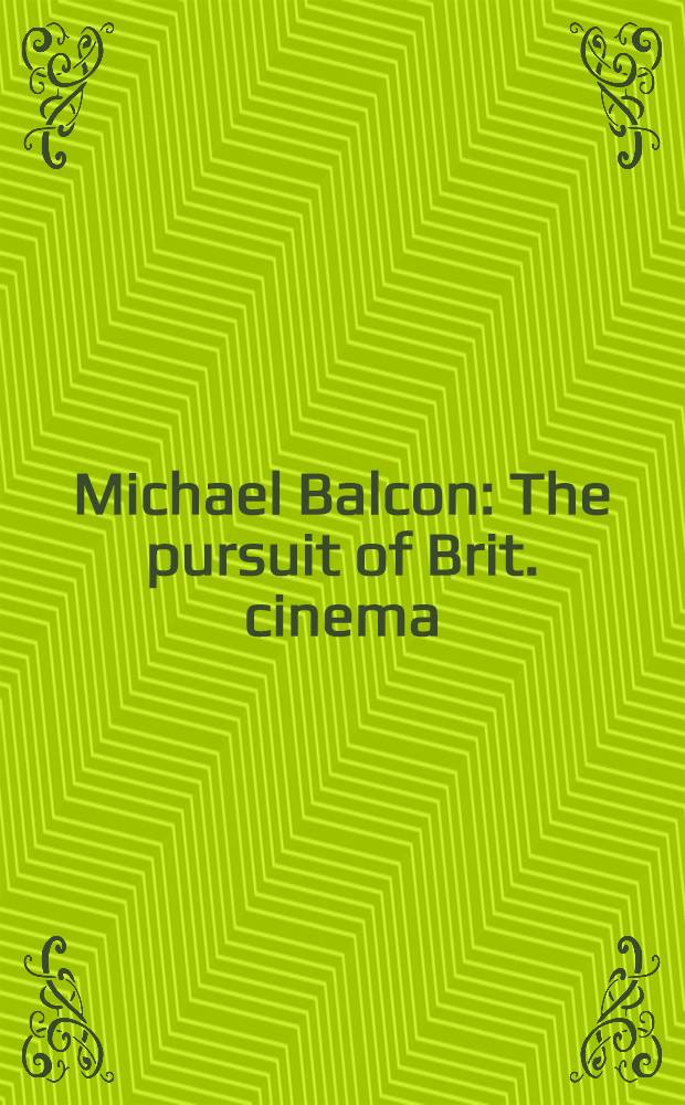 Michael Balcon : The pursuit of Brit. cinema : Publ. to accompany pt. 1 of the Retrospective "Brit. film"