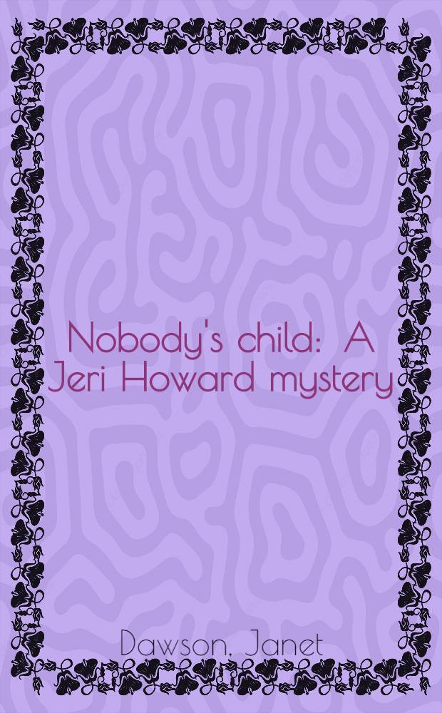 Nobody's child : A Jeri Howard mystery