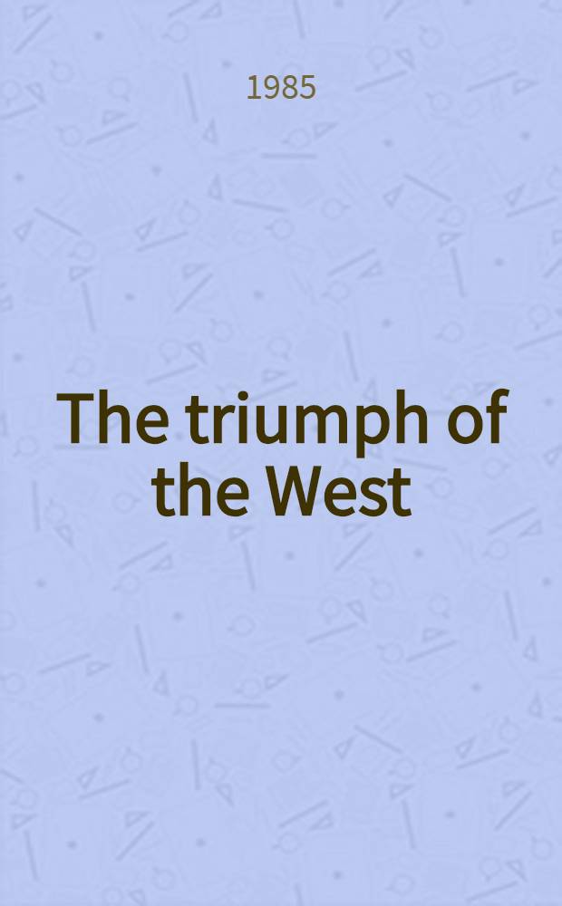 The triumph of the West = Триумф запада.