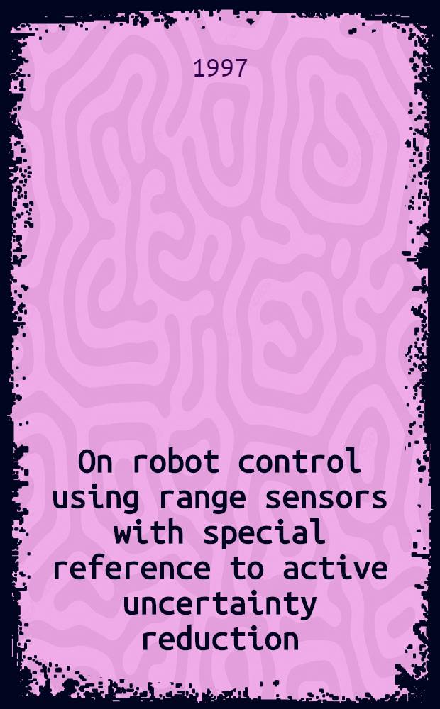 On robot control using range sensors with special reference to active uncertainty reduction : Akad. avh = Управление с помощью робота, использующее дальномеры со специальным ориентиром для уменьшения активной погрешности. .