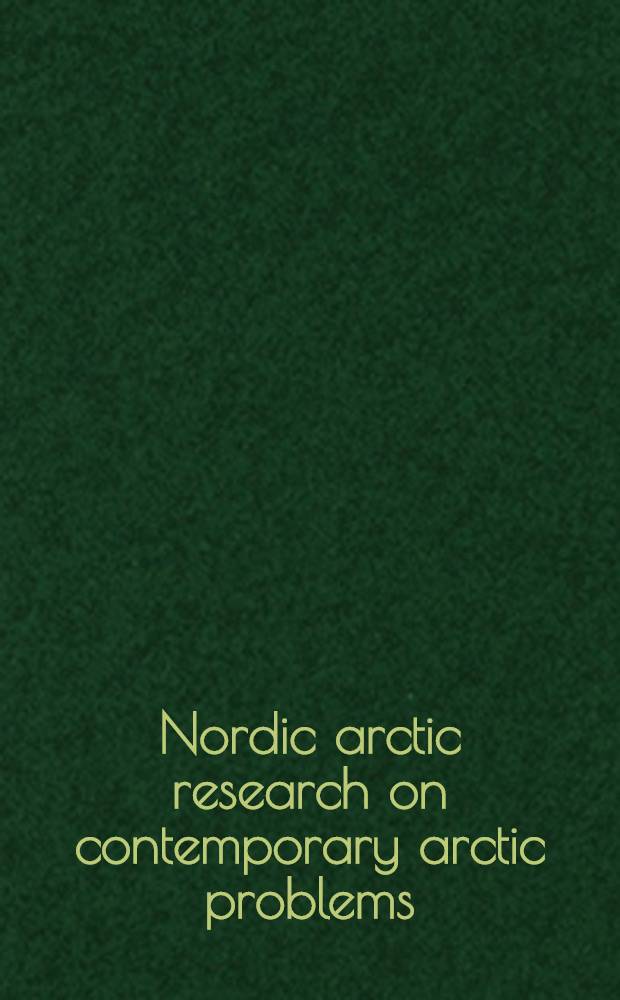 Nordic arctic research on contemporary arctic problems : Proc. from Nordic arctic research forum symp., 1992 = Скандинавские арктические исследования по современным проблемам Арктики. Труды скандинавского Форума по исследованию Арктики 1992года.