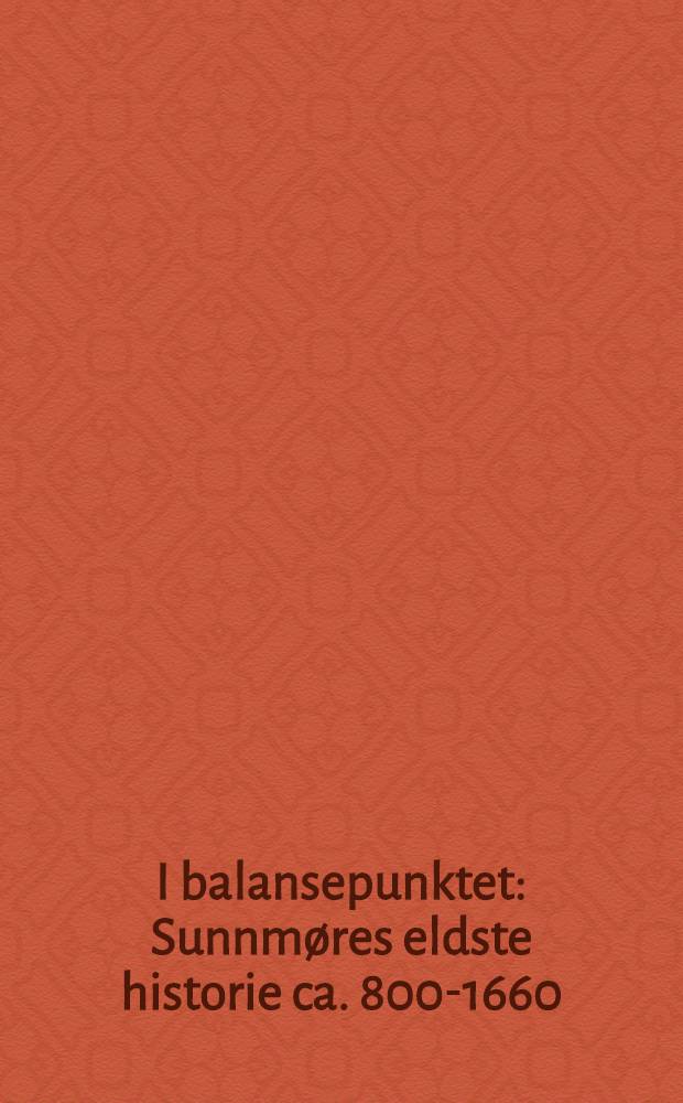 I balansepunktet : Sunnmøres eldste historie ca. 800-1660