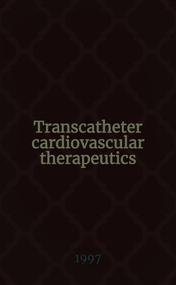 Transcatheter cardiovascular therapeutics : Abstracts = 9-тый ежегодный симпозиум по транскатетерным сердечно-сосудистым методам лечения,сентябрь 24-28,1997 в Конвенционном Центре в Вашингтоне.