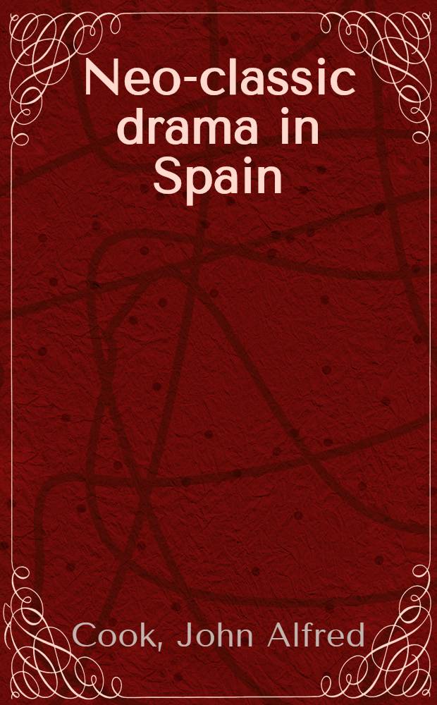 Neo-classic drama in Spain : Theory a. practice = Неоклассическая драма в Испании.