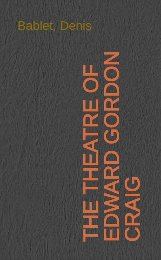 The theatre of Edward Gordon Craig = Театр Эдварда Крэга.