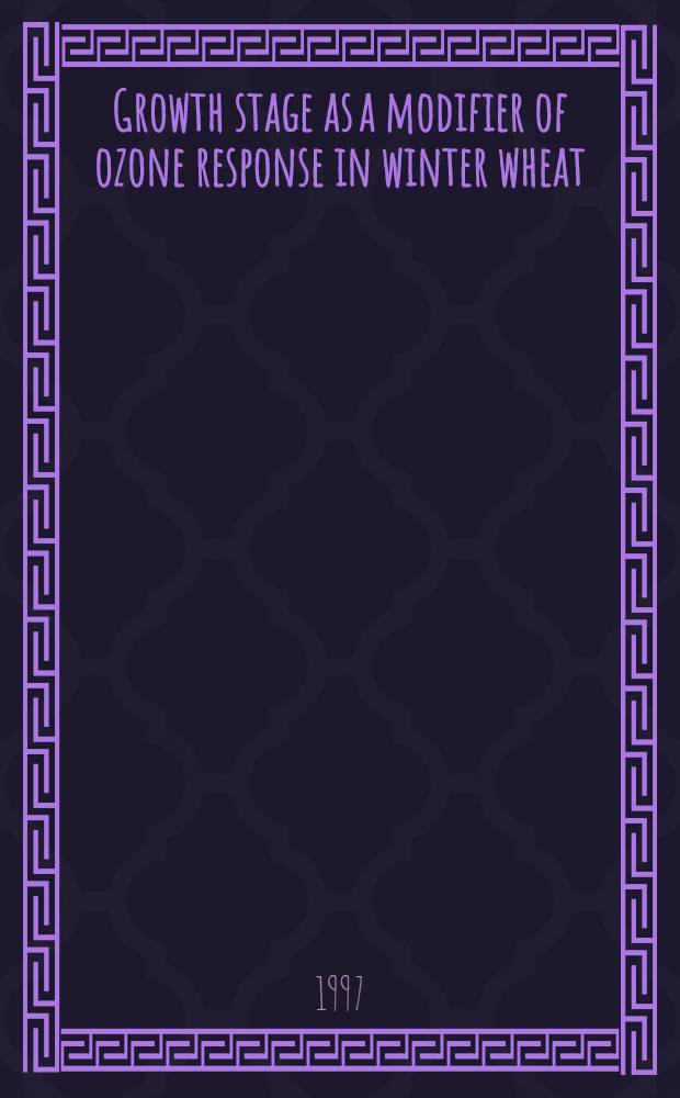 Growth stage as a modifier of ozone response in winter wheat = Вегетативный рост как модификатор на отзывчивость к озону озимой пшеницы..
