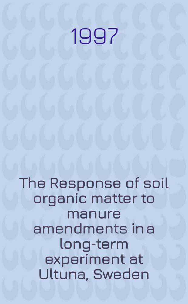The Response of soil organic matter to manure amendments in a long-term experiment at Ultuna, Sweden = Отзывчивость почвенного органического вещества на удобрение навозом в долговременном эксперименте в Ултуне, Швеция..