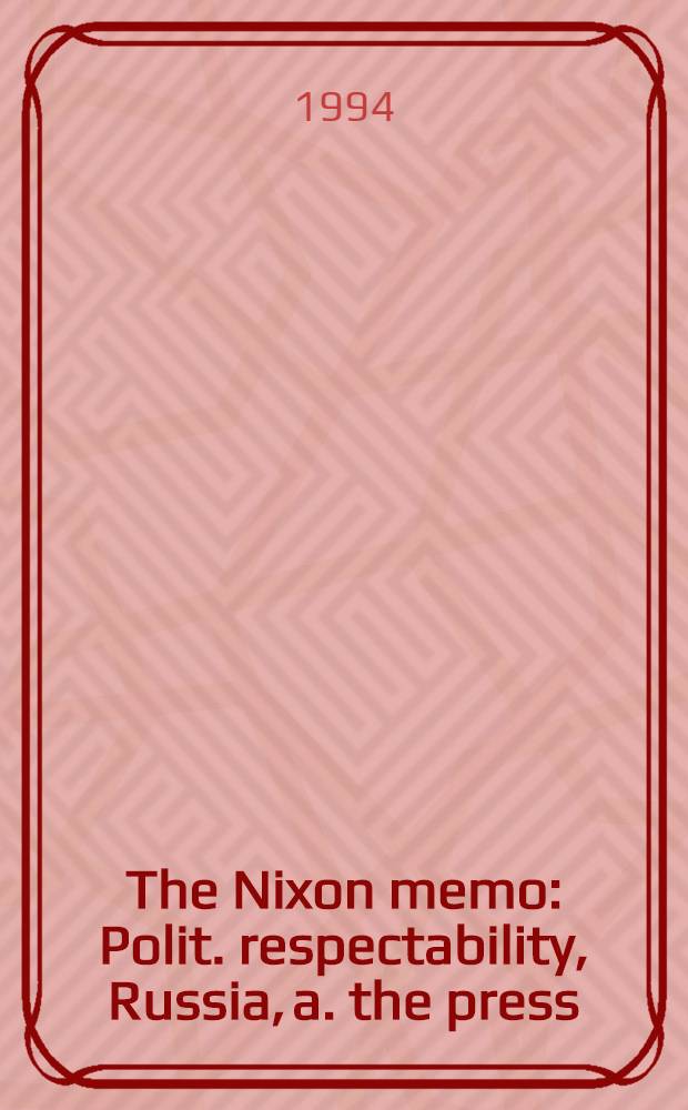 The Nixon memo : Polit. respectability, Russia, a. the press = Меморандум Никсона.