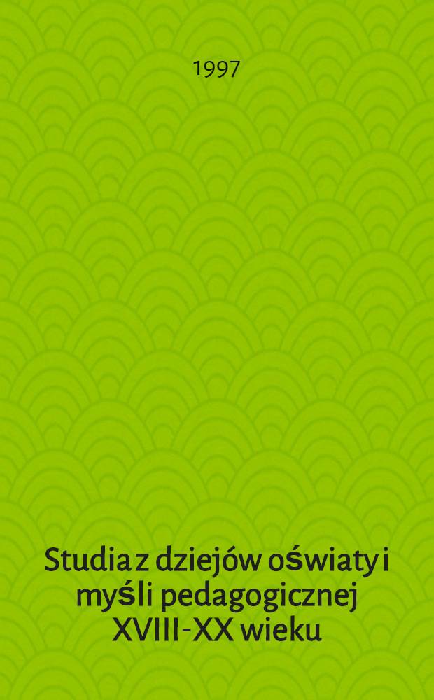 Studia z dziejów oświaty i myśli pedagogicznej XVIII-XX wieku = Изучение истории просвещения и педагогической мысли 18-20 веков.