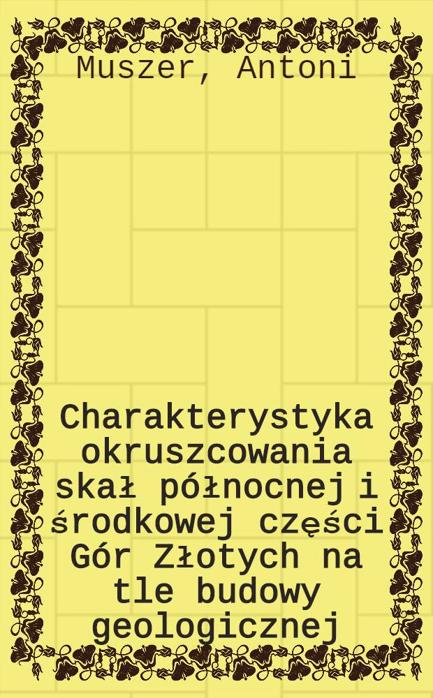Charakterystyka okruszcowania skał p&oacute;łnocnej i środkowej części G&oacute;r Złotych na tle budowy geologicznej = Изучение рудной минерализации пород в северной и центральной частях Злотых гор на задней части геологической структуры.