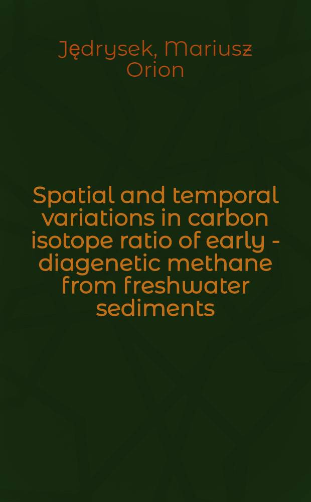Spatial and temporal variations in carbon isotope ratio of early - diagenetic methane from freshwater sediments: methanogenic pathways = Пространственные и временные вариации изотопного углеродного коэффициента метана на ранней стадии диагенеза из пресноводных осадков: метаногенетические пути.