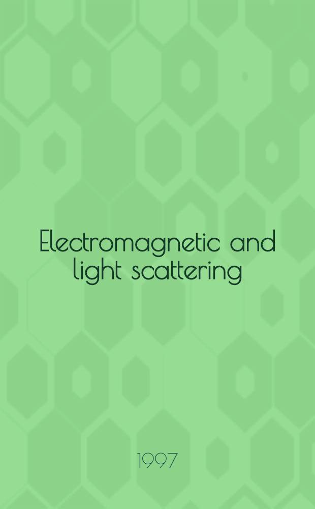 Electromagnetic and light scattering : Theory a. applications : Proc. of the 1st Workshop on electromagnetic a. light scattering : Theory a. applications, May 27-28, 1997, Moscow, Russia