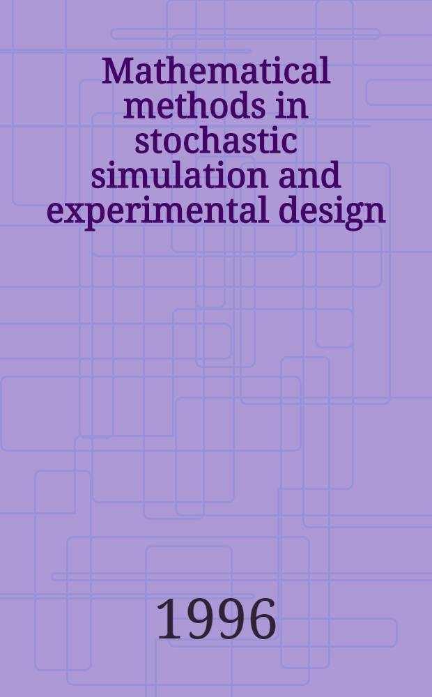 Mathematical methods in stochastic simulation and experimental design : Proc. of the 2nd St. Petersburg Workshop on simulation, St. Petersburg, June 18-21, 1996