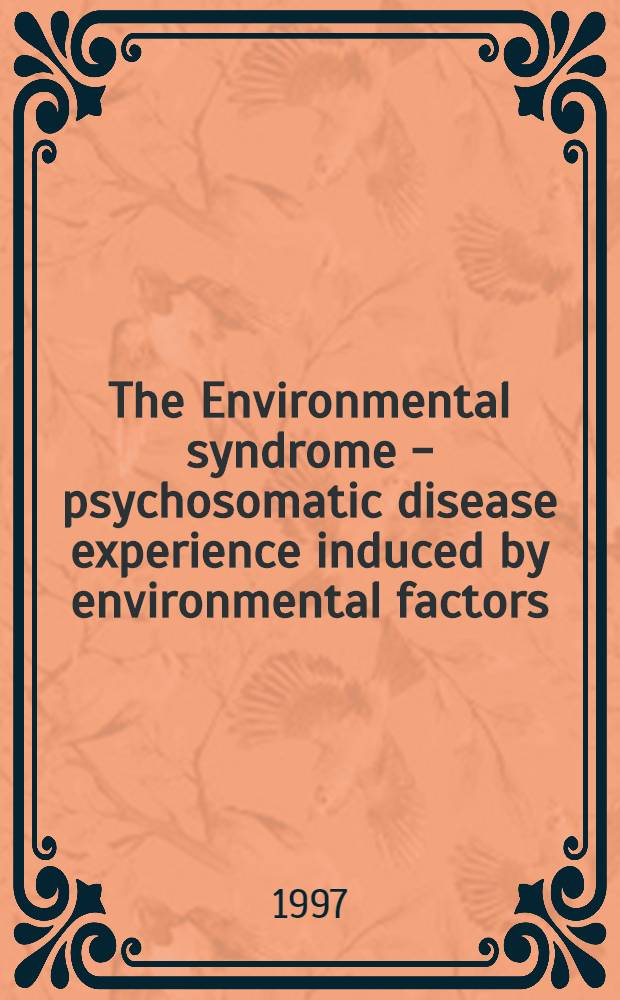 The Environmental syndrome - psychosomatic disease experience induced by environmental factors = 12-ый Сигне и Ане Гилленберг симпозиум в Эспоо,Финляндия,сентябрь 28-29,1995 . Синдром окружающей среды-психосоматическое заболевание,вызванное экспериментально факторами окружающей среды.