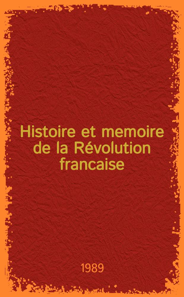 Histoire et memoire de la R&eacute;volution francaise = История и воспоминания о Французской революции.
