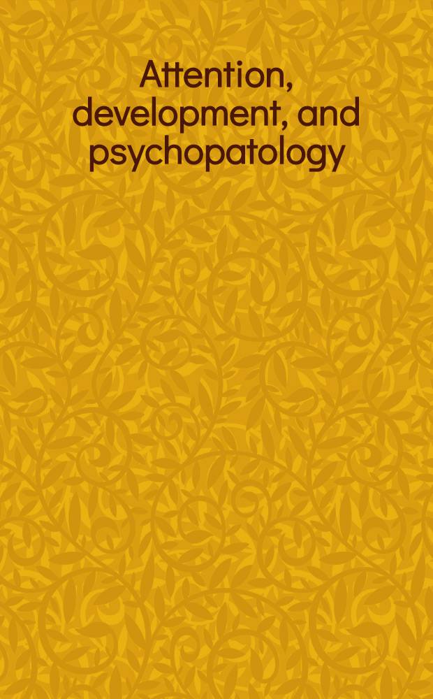Attention, development, and psychopatology = Внимание, развитие и психопатология.