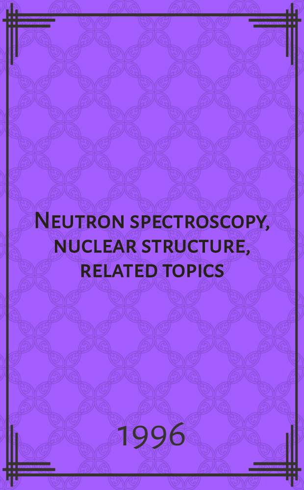 Neutron spectroscopy, nuclear structure, related topics : Proceedings
