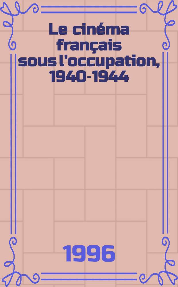Le cinéma français sous l'occupation, 1940-1944 = Кино Франции во время оккупации.
