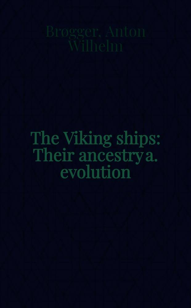 The Viking ships : Their ancestry a. evolution = Корабли викингов..