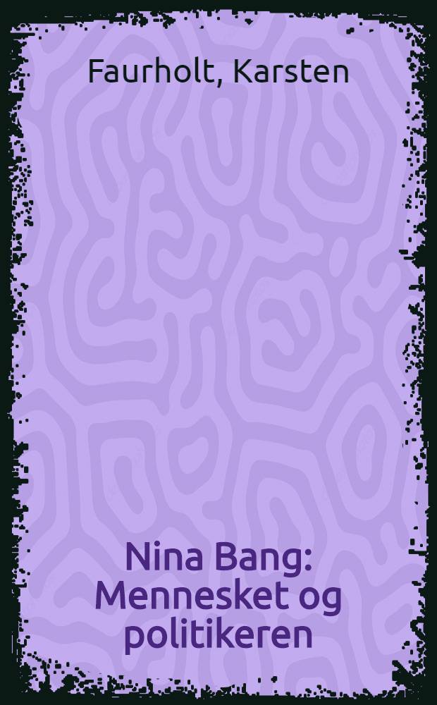 Nina Bang : Mennesket og politikeren = Нина Банг. Управляющий и политик.
