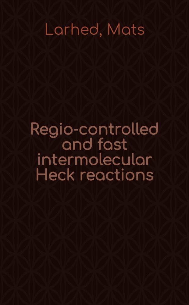 Regio-controlled and fast intermolecular Heck reactions : Palladium-catalyzed coupling reactions with microwave heating : Diss. = Сферически-контролируемая и быстрая межмолекулярная реакция Хека. Катализируемые палладием реакциисочетания с микроволновым нагревом.