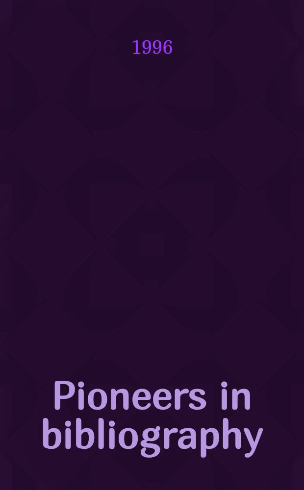 Pioneers in bibliography : Papers presented at a Seminar in book trade history, 27/28 Nov. 1987 = Пионеры в библиографии.