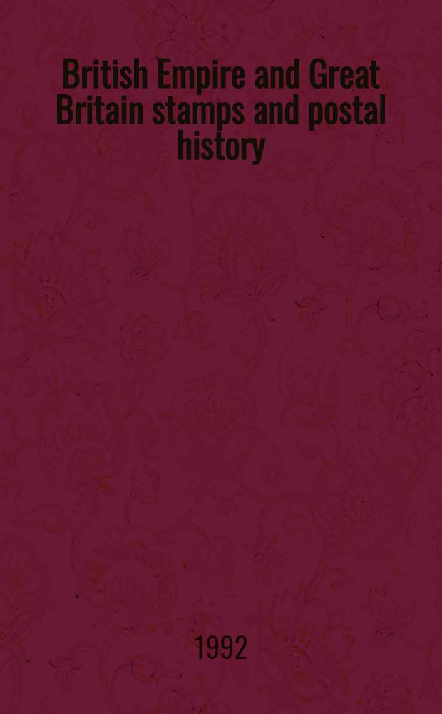 British Empire and Great Britain stamps and postal history : The property of the late Basil Benwell a. from various sources : A cat. of a. publ. auction, London, 4-5 June 1992 = Кристи/Марки и история почты Британской империи и Великобритании.