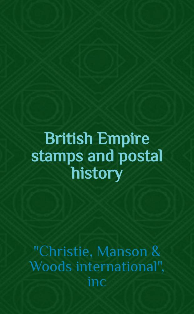 British Empire stamps and postal history : The properties of Richard C. Mounsey a. from various sources : A cat. of a. publ. auction, London, 2-3 June 1994 = Кристи/Марки и история почты Британской империи.