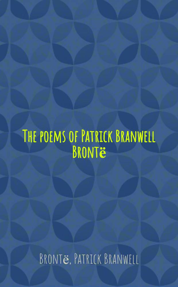 The poems of Patrick Branwell Brontё
