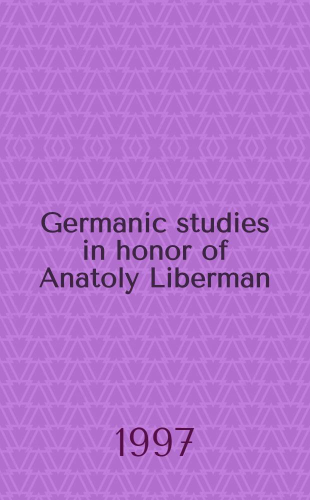 Germanic studies in honor of Anatoly Liberman = Работы по германистике в честь Анатолия Либермана.